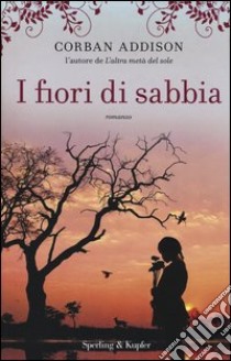 I fiori di sabbia libro di Addison Corban