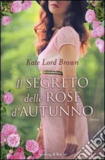 Il segreto delle rose d'autunno libro di Lord Brown Kate