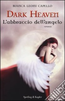 L'abbraccio dell'angelo. Dark heaven libro di Leoni Capello Bianca