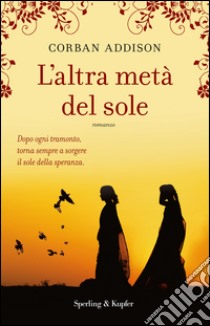 L'altra metà del sole libro di Addison Corban