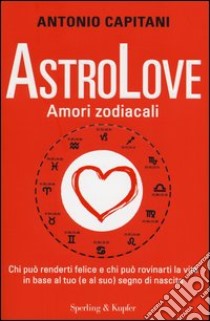 AstroLove. Amori zodiacali libro di Capitani Antonio