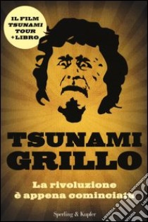 Tsunami Grillo. La rivoluzione è appena cominciata. Con DVD libro di Burtulo C. (cur.); Santoro G. (cur.); Valentini P. (cur.)