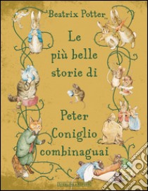 Le più belle storie di Peter Coniglio combinaguai libro di Potter Beatrix