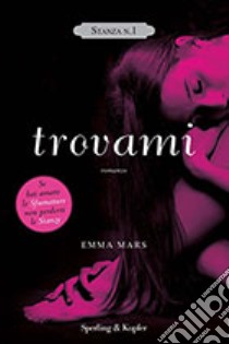 Trovami. Stanza n. 1. La trilogia delle stanze libro di Mars Emma