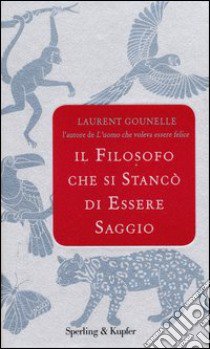 Il filosofo che si stancò di essere saggio libro di Gounelle Laurent