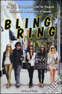 Bling ring. La gang di ragazzini che ha fregato Hollywood e sconvolto il mondo libro di Sales Nancy J.