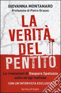 La verità del pentito. Le rivelazioni di Gaspare Spatuzza sulle stragi mafiose libro di Montanaro Giovanna