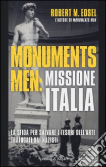 Monuments men: missione Italia. La sfida per salvare i tesori dell'arte trafugati dai nazisti libro di Edsel Robert M.