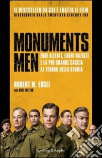 Monuments men. Eroi alleati, ladri nazisti e la più grande caccia al tesoro della storia libro di Edsel Robert M.; Witter Bret