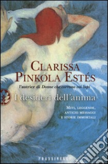 I desideri dell'anima libro di Pinkola Estés Clarissa