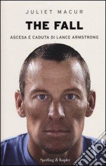 The fall. Ascesa e caduta di Lance Armstrong libro di Macur Juliet