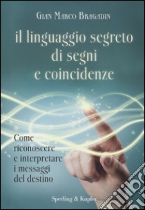 Il linguaggio segreto di segni e coincidenze libro di Bragadin Gian Marco