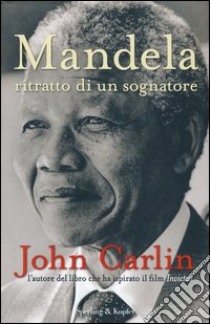 Mandela. Ritratto di un sognatore libro di Carlin John