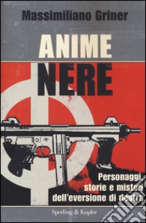 Anime nere. Personaggi, storie e misteri dell'eversione di destra libro di Griner Massimiliano