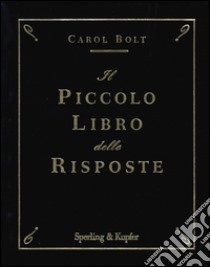 Il piccolo libro delle risposte libro di Bolt Carol