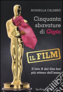 Cinquanta sbavature di Gigio. Il film libro di Calabrò Rossella