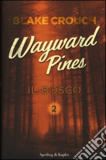 Il bosco. Wayward Pines. Vol. 2 libro di Crouch Blake