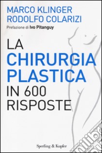 La chirurgia plastica in 600 risposte libro di Klinger Marco; Colarizi Rodolfo