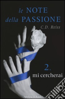 Mi cercherai. Le note della passione. Vol. 2 libro di Reiss C. D.