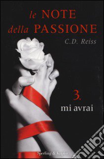 Mi avrai. Le note della passione. Vol. 3 libro di Reiss C. D.