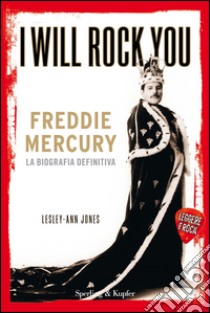 I will rock you. Freddie Mercury. La biografia definitiva libro di Jones Lesley-Ann