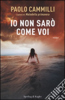 Io non sarò come voi libro di Cammilli Paolo