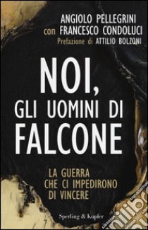 Noi, gli uomini di Falcone libro di Pellegrini Angiolo; Condoluci Francesco