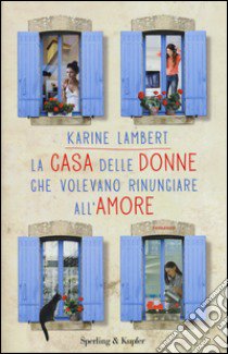 La casa delle donne che volevano rinunciare all'amore libro di Lambert Karine