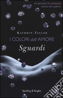 Sguardi. I colori dell'amore libro di Taylor Kathryn