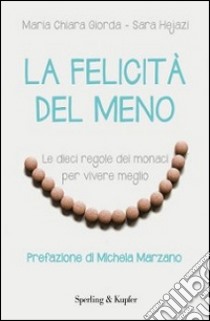 La felicità del meno. Le dieci regole dei monaci per vivere meglio libro di Giorda Mariachiara; Hejazi Sara