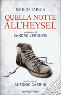 Quella notte all'Heysel libro di Targia Emilio