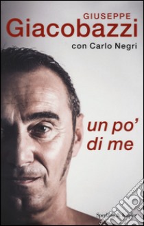 Un po' di me libro di Giacobazzi Giuseppe; Negri Carlo