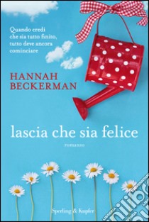 Lascia che sia felice. Con gadget libro di Beckerman Hannah