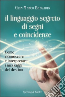 Il linguaggio segreto di segni e coincidenze. Con gadget libro di Bragadin Gian Marco