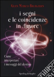 I segni e le coincidenze in amore libro di Bragadin Gian Marco