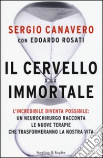 Il cervello immortale libro di Canavero Sergio; Rosati Edoardo