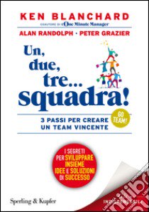 Un, due, tre... squadra! 3 passi per creare un team vincente libro di Blanchard Kenneth; Randolph W. Alan; Grazier Peter