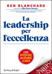 La leadership per l'eccellenza libro di Blanchard Kenneth