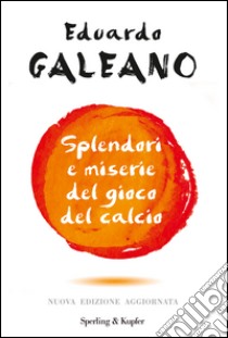 Splendori e miserie del gioco del calcio libro di Galeano Eduardo