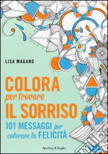 Colora per trovare il sorriso libro di Magano Lisa