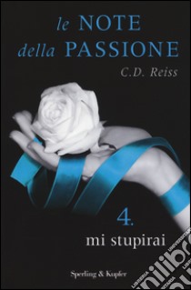 Mi stupirai. Le note della passione. Vol. 4 libro di Reiss C. D.