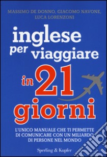 Inglese per viaggiare in 21 giorni libro di De Donno Massimo; Navone Giacomo; Lorenzoni Luca