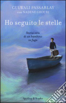 Ho seguito le stelle. Storia vera di un bambino in fuga libro di Passarly Gulwali; Ghouri Nadene