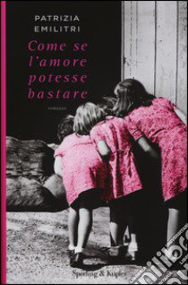 Come se l'amore potesse bastare libro di Emilitri Patrizia