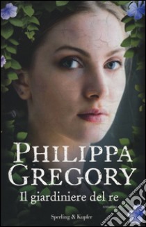 Il giardiniere del re libro di Gregory Philippa