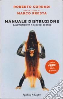 Manuale di distruzione. Dall'antichità a giovedì scorso libro di Corradi Roberto