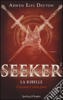 La ribelle. Seeker. Vol. 2 libro di Dayton Arwen Elys