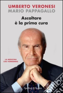 Ascoltare è la prima cura libro di Veronesi Umberto; Pappagallo Mario