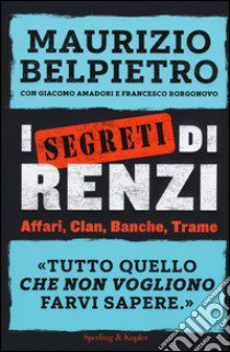 I segreti di Renzi libro di Belpietro Maurizio; Amadori Giacomo; Borgonovo Francesco