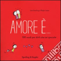 Amore è... 500 modi per dirti che sei speciale libro di Swerling Lisa; Lazar Ralph